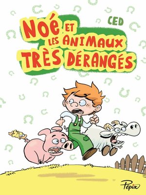 cover image of Noé et les animaux très dérangés
